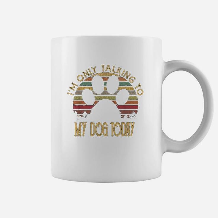Im Only Talking To My Dog Today Gift Coffee Mug