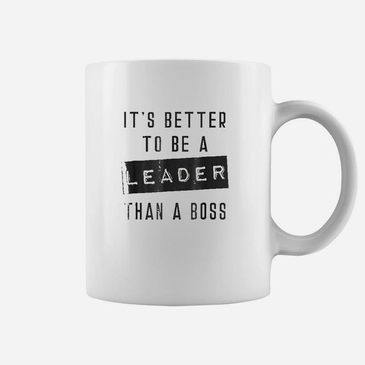 It Is Better To Be A Leader Than A Boss Coffee Mug