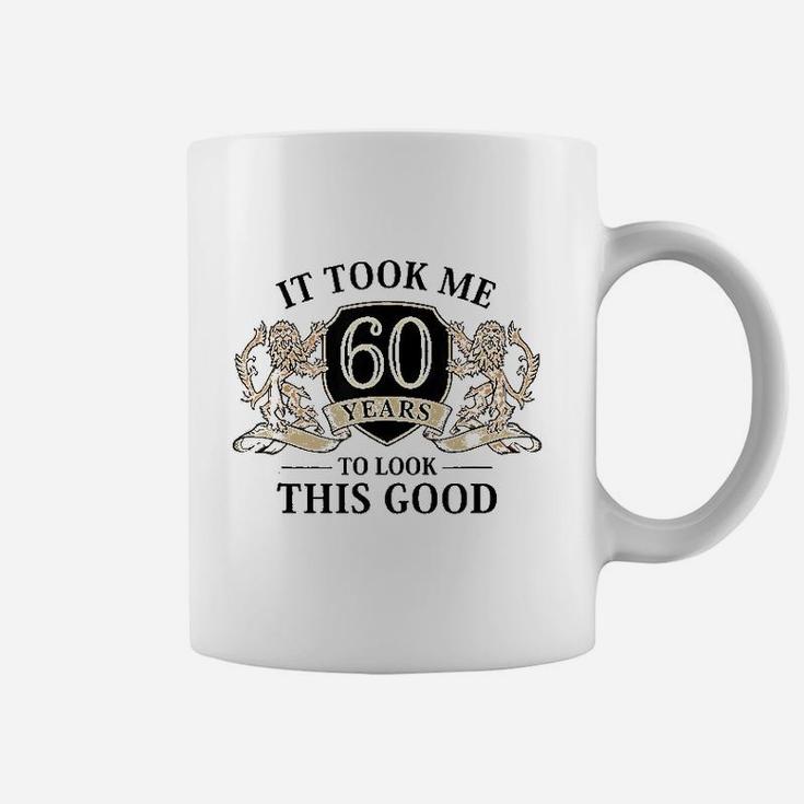 It Took Me 60 Years To Look This Good 60Th Birthday Coffee Mug