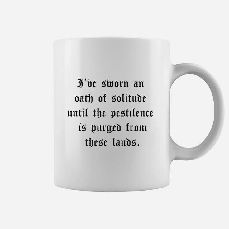 I've Sworn An Oath Of Solitude Until The Pestilence Is Purged From These Lands Coffee Mug