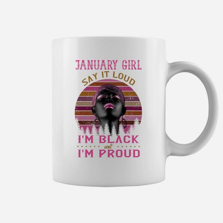 January Girl Say It Loud I'm Black And I'm Proud Coffee Mug