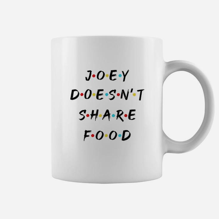 Joey Doesnt Share Food Coffee Mug