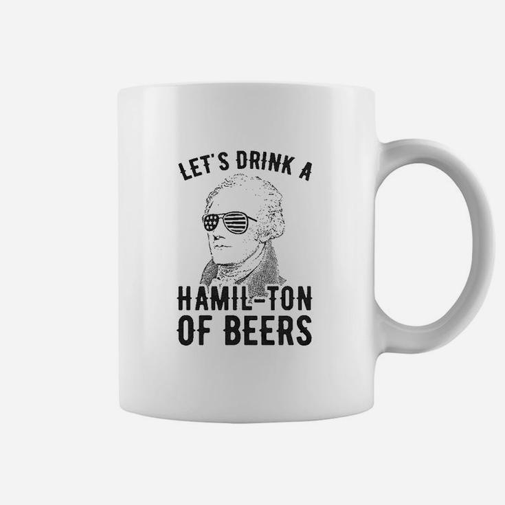 Lets Drink A Hamilton Of Beers Coffee Mug