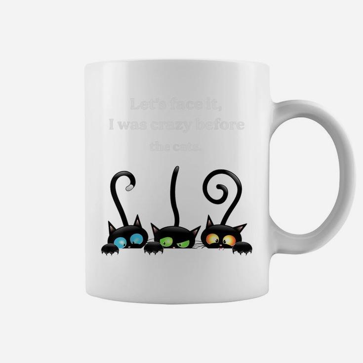 Let's Face It, I Was Crazy Be Fore The Cats Black Cat Coffee Mug