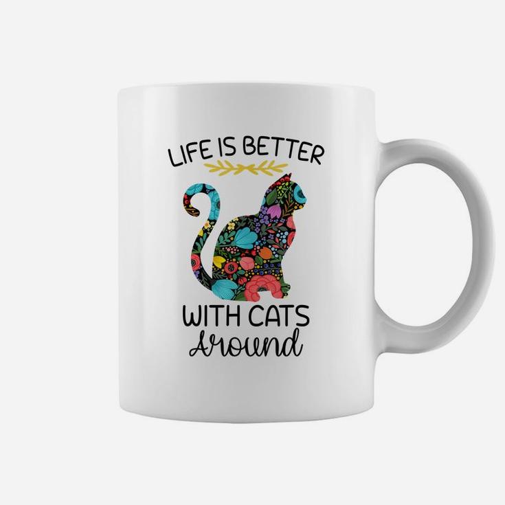 Life Is Better With Cats Around Funny Cat Lover Flower Farm Coffee Mug