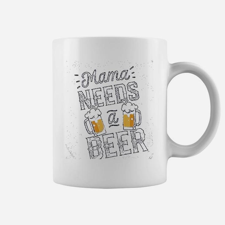 Mama Needs A Beer Coffee Mug