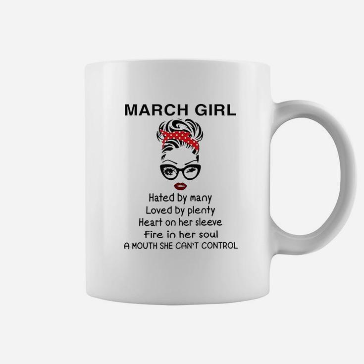 March Girl Hated By Many Loved By Plenty Fire In Her Soul Coffee Mug