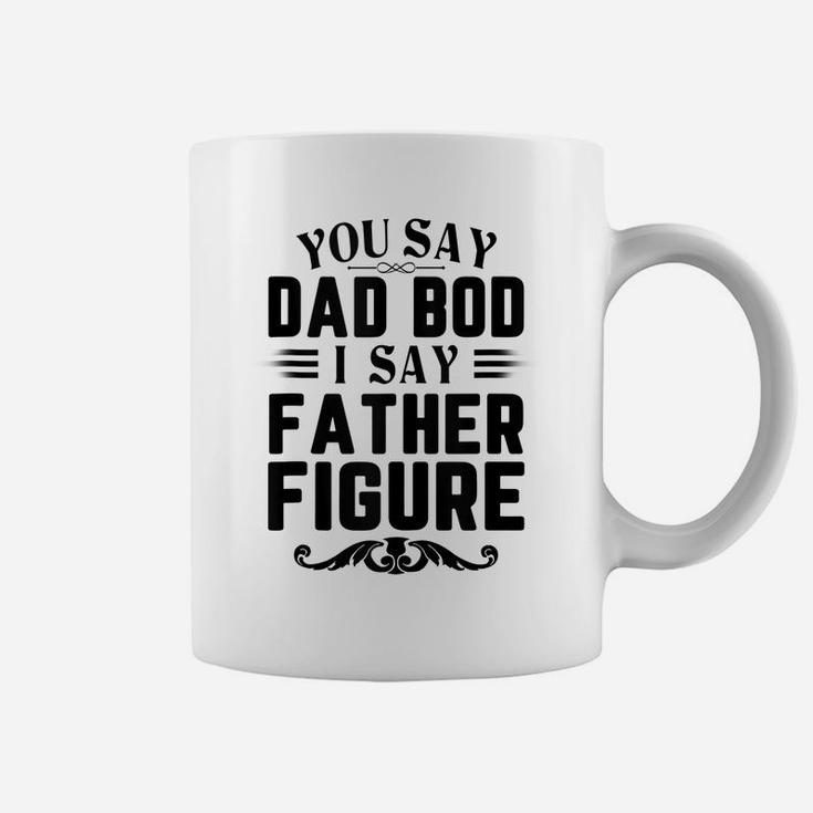 Mens Funny You Say Dad Bod I Say Father Figure Busy Daddy Coffee Mug