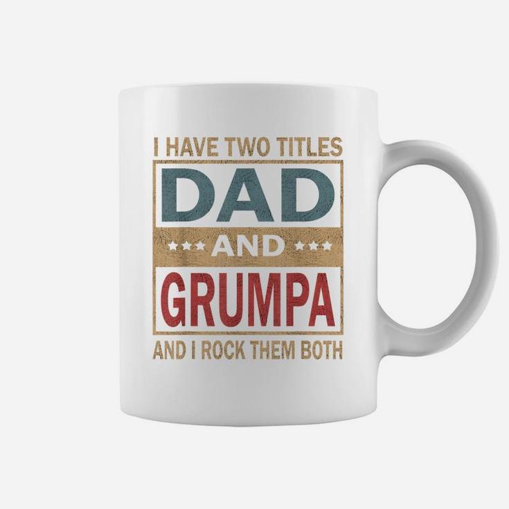 Mens I Have Two Titles Dad And Grumpa Vintage Fathers Day Gift Coffee Mug