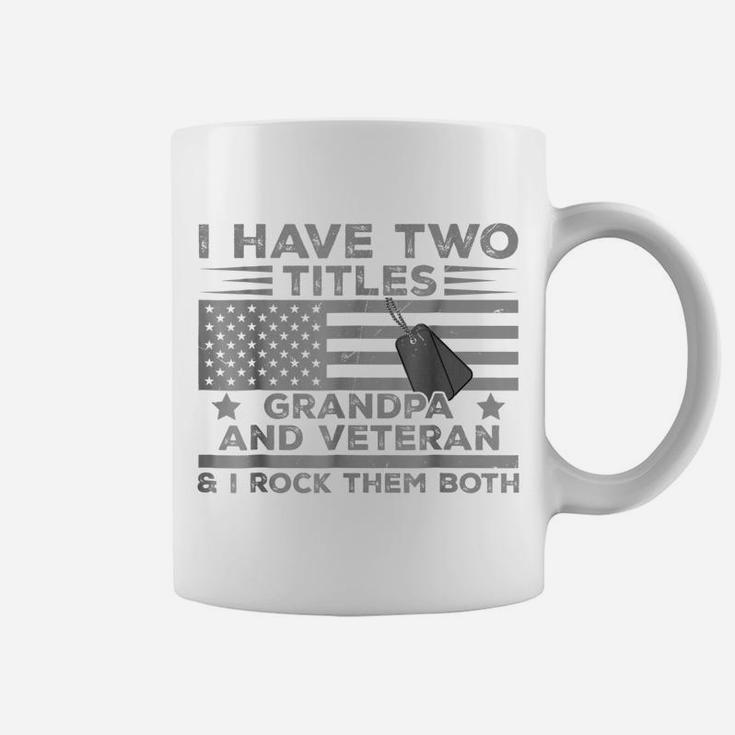 Mens I Have Two Titles Grandpa, Veteran And I Rock Them Both Tee Coffee Mug