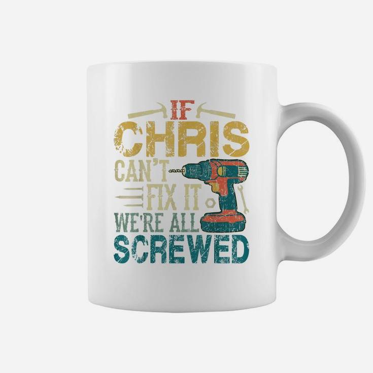 Mens If Chris Can't Fix It We're All Screwed Funny Fathers Gift Coffee Mug