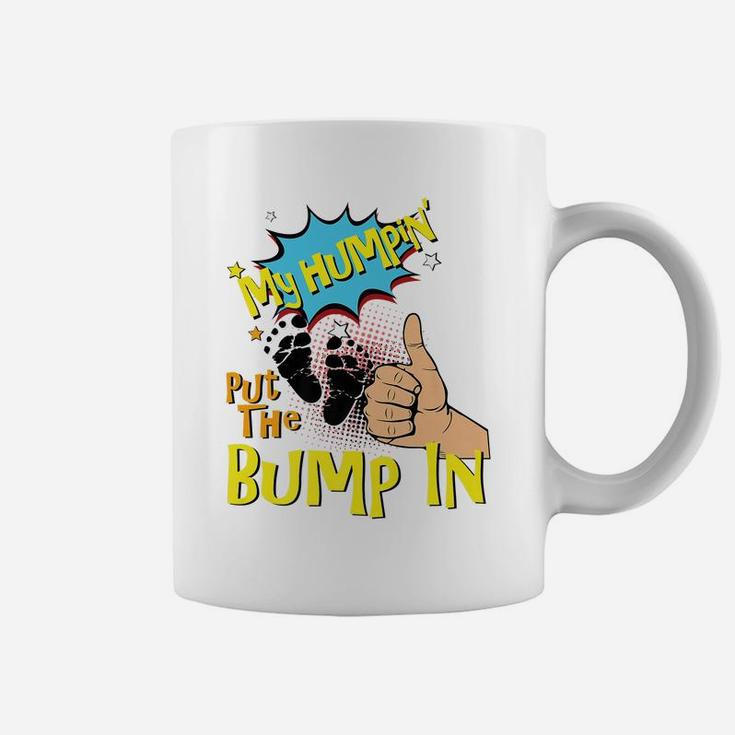 Mens My Humpin' Put The Bump In New Baby Dad Fathers Day Gift Coffee Mug