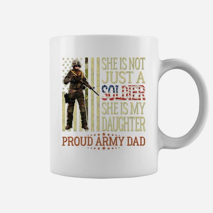 Mens She Is Not Just A Soldier She Is My Daughter Proud Army Dad Coffee Mug