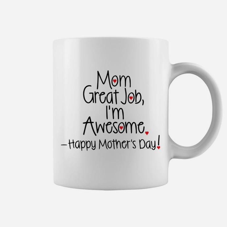 Mom Great Job I'm Awesome Happy Mother's Day Coffee Mug