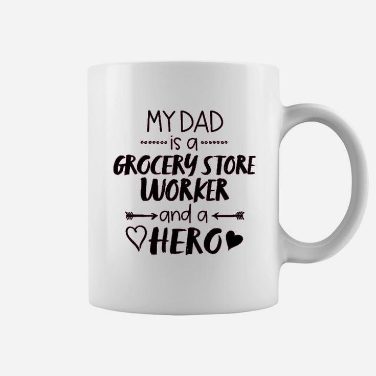 My Dad Is A Grocery Store Worker And A Hero  Coffee Mug