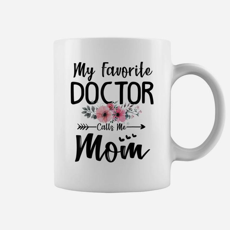 My Favorite Doctor Calls Me Mom Flowers Mothers Day Gift Coffee Mug