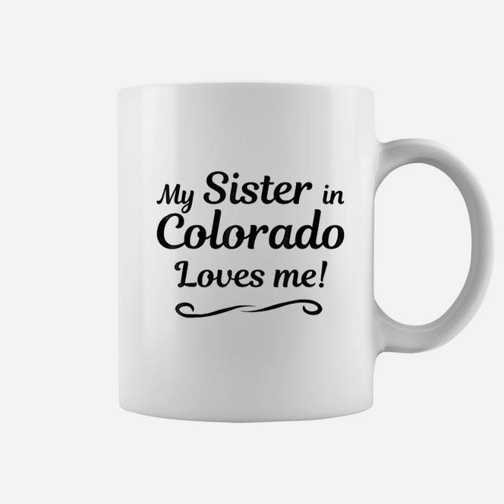 My Sister In Colorado Loves Me Coffee Mug