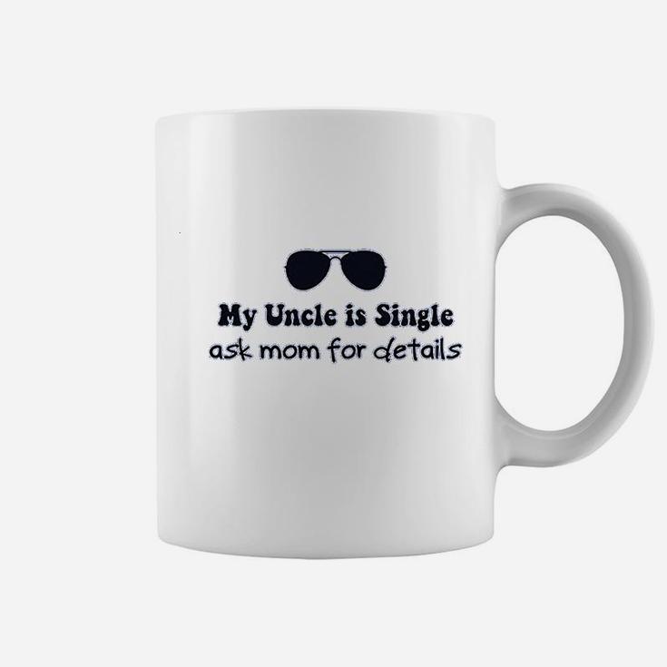 My Uncle Is Single Ask Mom For Details Coffee Mug