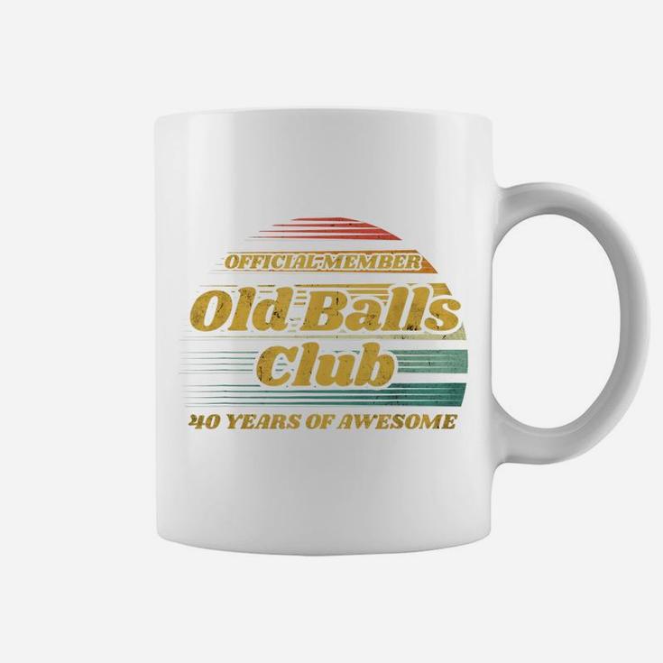 Old Balls Club 40 Years Of Awesome Funny 40Th Birthday Gag Coffee Mug