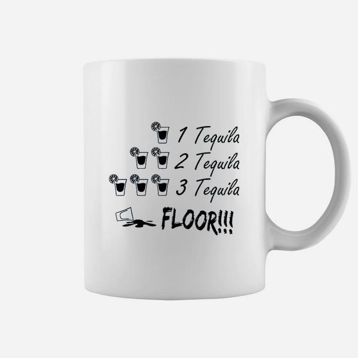 One Tequila Two Tequila Three Tequila Floor Fine Quote Memes Coffee Mug