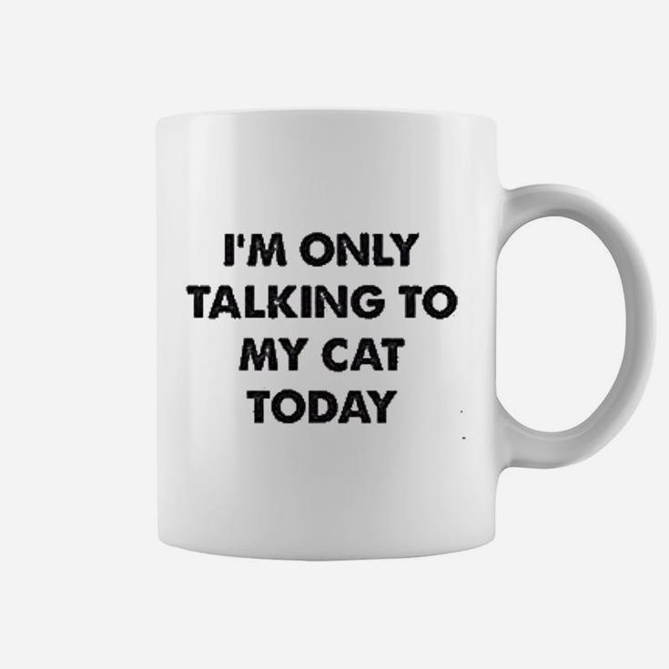 Only Talking To My Cat Today Coffee Mug