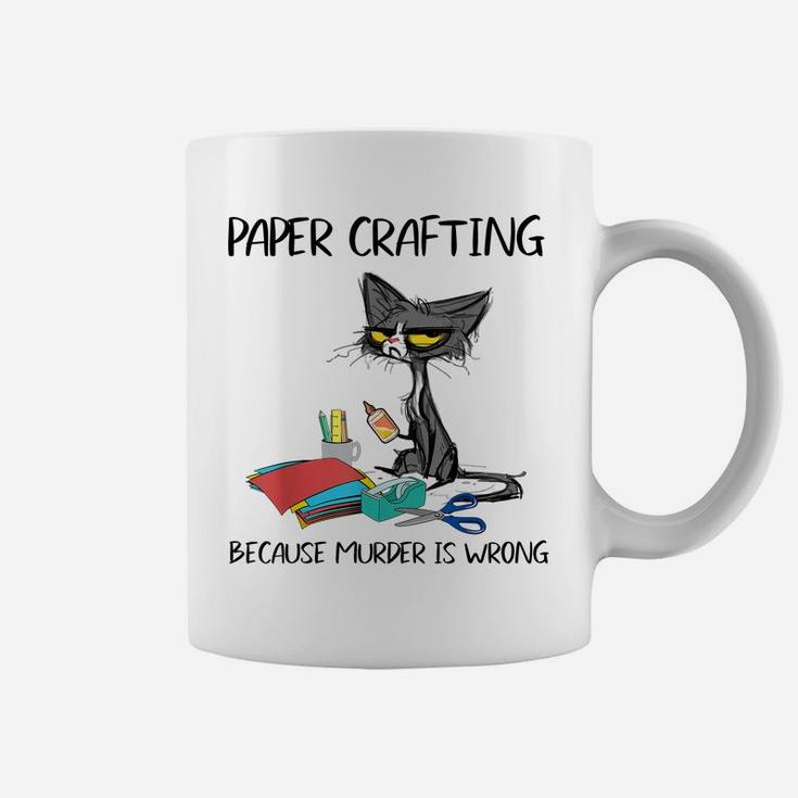 Paper Crafting Because Murder Is Wrong-Gift Ideas Cat Lovers Coffee Mug
