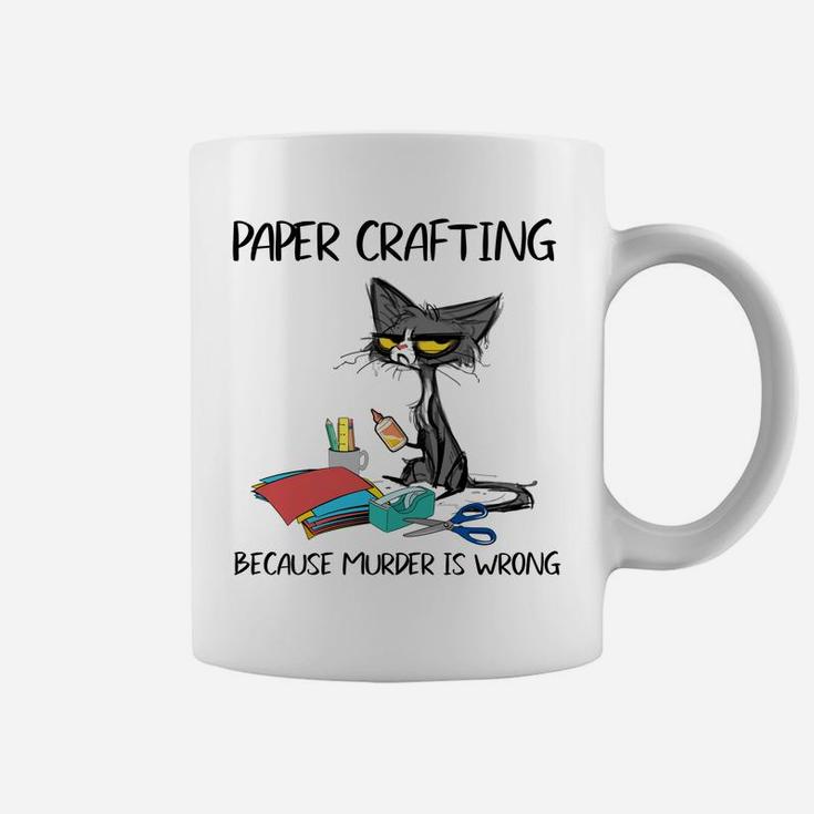Paper Crafting Because Murder Is Wrong-Gift Ideas Cat Lovers Sweatshirt Coffee Mug