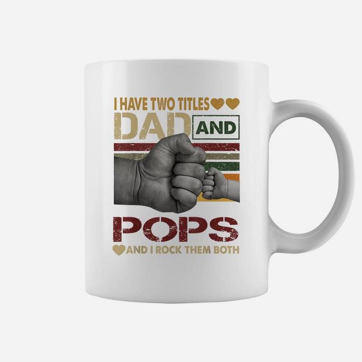 Pops Shirts For Men I Have Two Titles Dad And Pops Coffee Mug