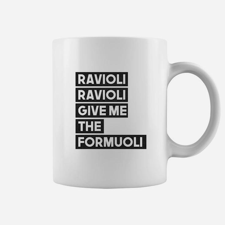 Ravioli Ravioli Give Me The Formuoli Coffee Mug
