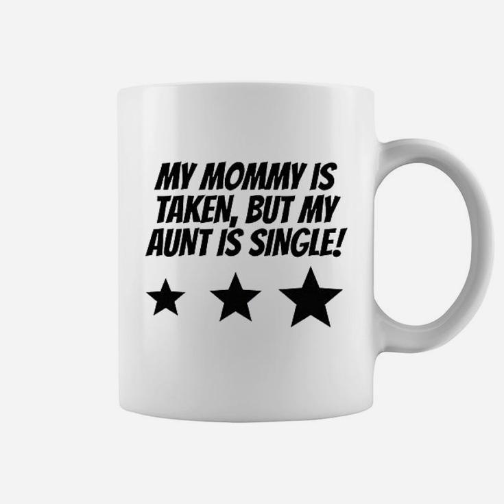 Really Awesome My Mommy Is Taken But My Aunt Is Single Coffee Mug