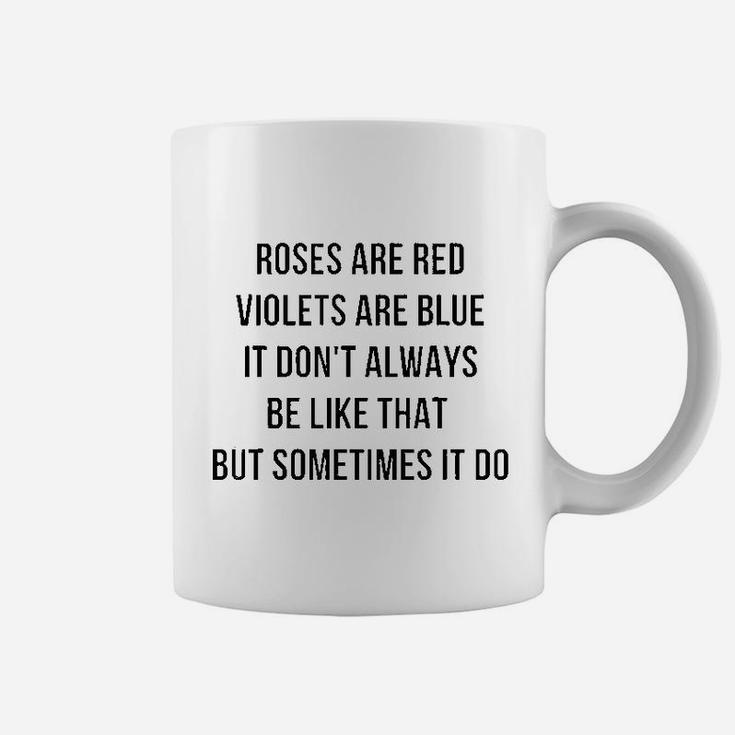 Roses Are Red Violets Are Blue It Do Not Always Be Like That Coffee Mug