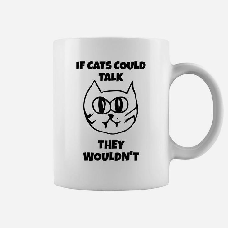 Sarcastic If Cats Could Talk They Wouldn't Tee Shirt Gift Coffee Mug