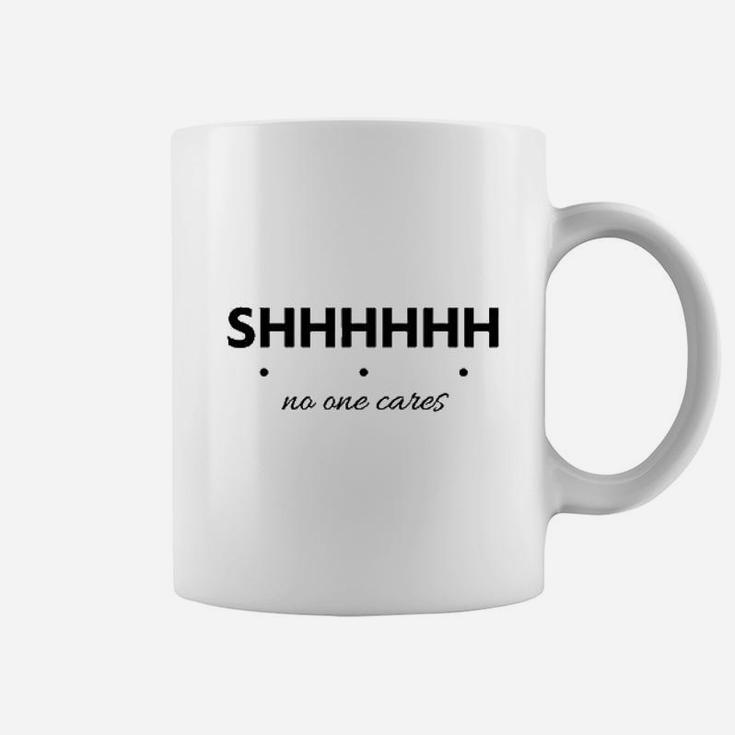 Shhh No One Cares Coffee Mug
