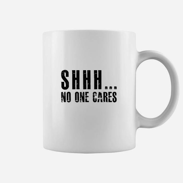 Shhh No One Cares  We Dont Care Coffee Mug