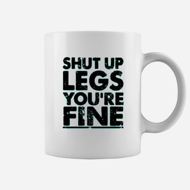 Shut Up Legs You Are Fine Coffee Mug