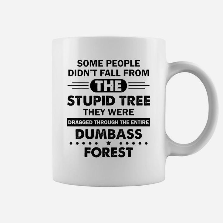 Some People Didn't Fall From The Stupid Tree Funny Coffee Mug