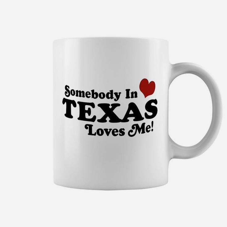 Somebody In Texas Loves Me Coffee Mug