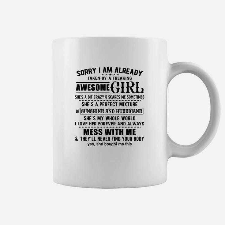 Sorry I Am Already Taken By A Freaking Awesome Girl She Is My Whole World Coffee Mug