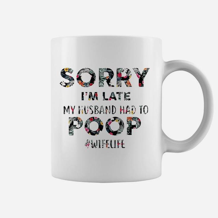 Sorry I Am Late My Husband Coffee Mug