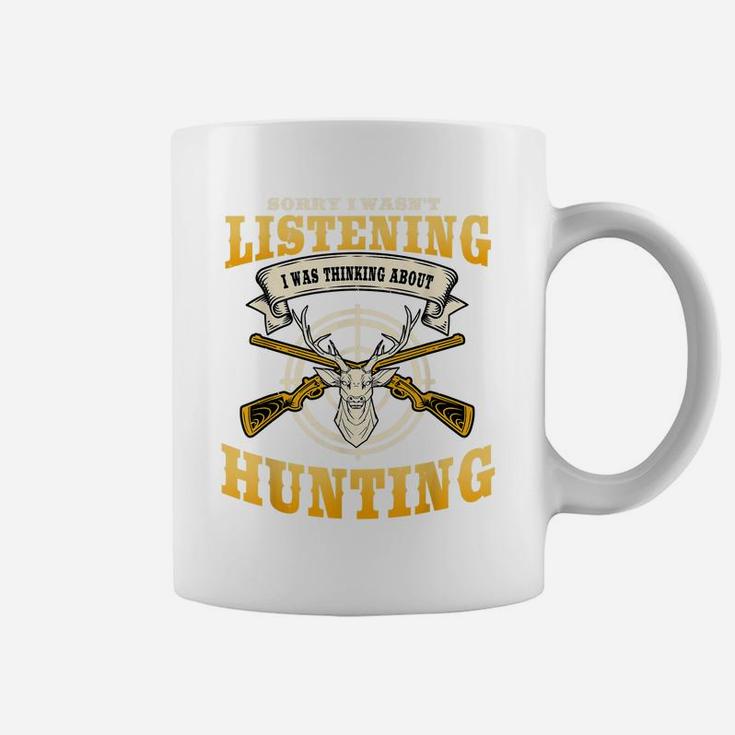 Sorry I Wasn't Listening I'm Thinking About Hunting Gift Coffee Mug