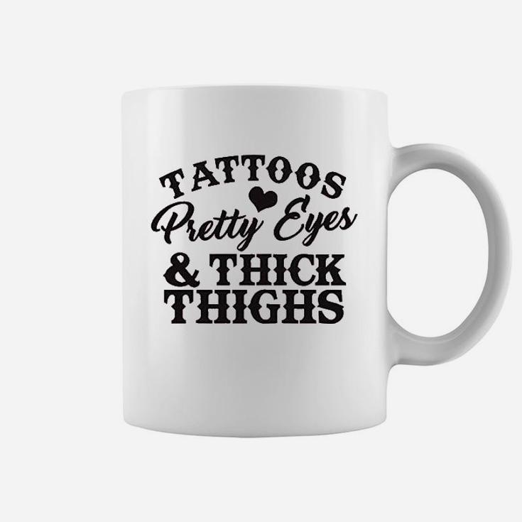 Tattoos Pretty Eyes And Thick Thighs Coffee Mug