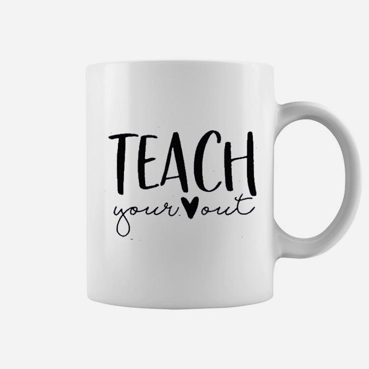Teach Your Out Teachers Day Coffee Mug