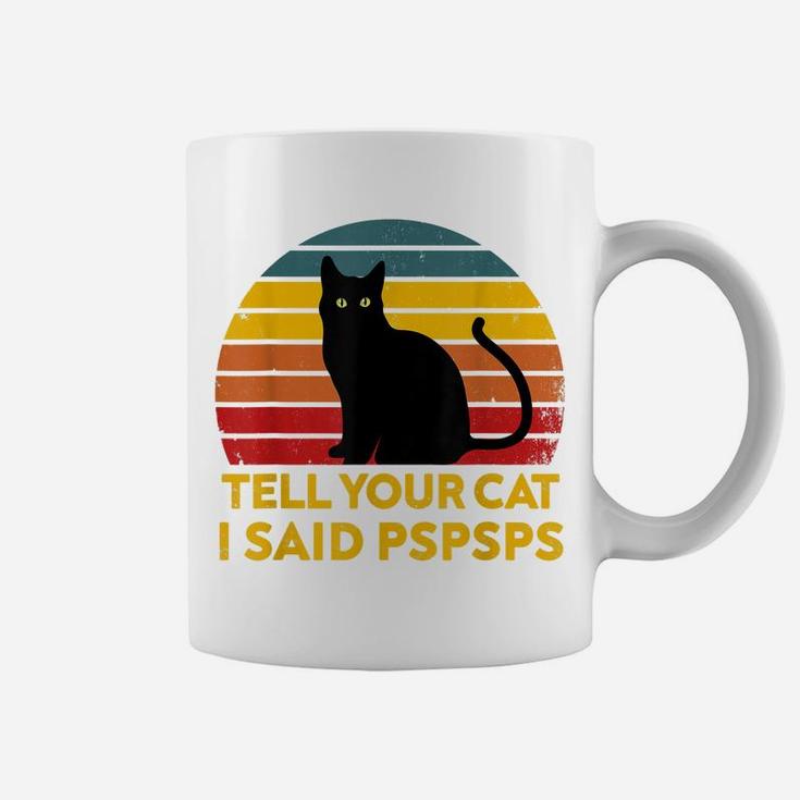 Tell Your Cat I Said Pspsps Funny Saying Cat Lovers Coffee Mug