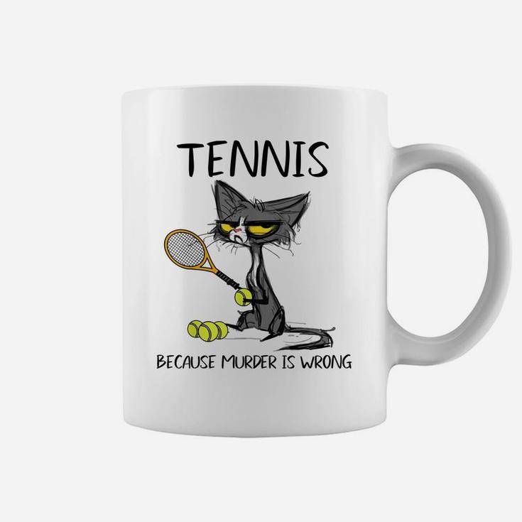 Tennis Because Murder Is Wrong-Best Gift Ideas Cat Lovers Coffee Mug