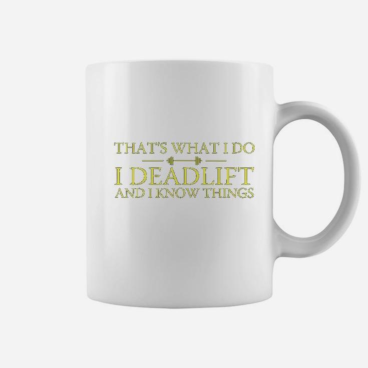 That's What I Do I Deadlift And I Know Thing Coffee Mug