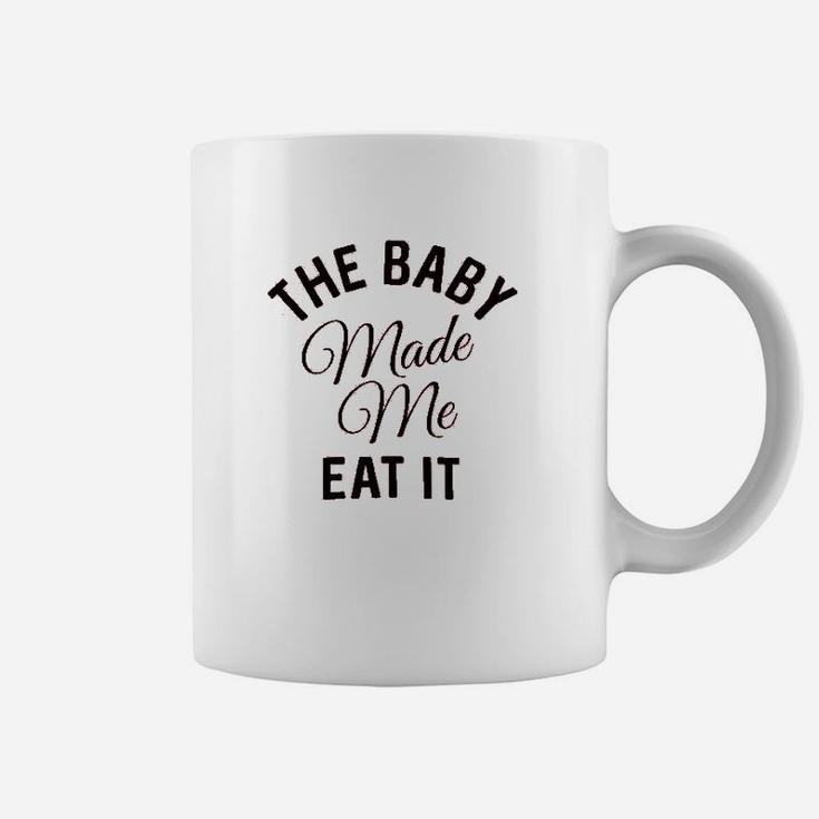 The Baby Made Me Eat It Coffee Mug