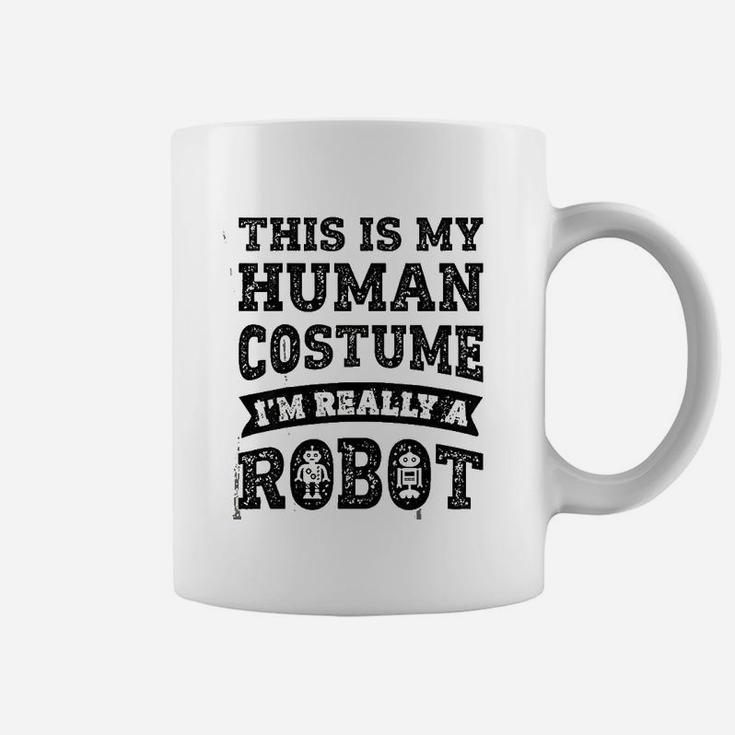 This Is My Human Costume I Am Really A Robot Coffee Mug
