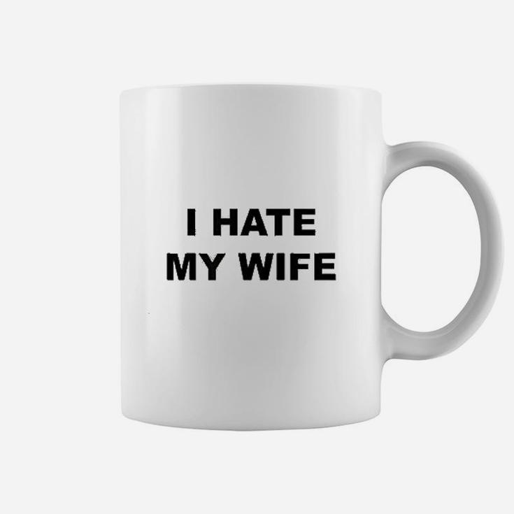 Top That Says I Hate My Wife Coffee Mug