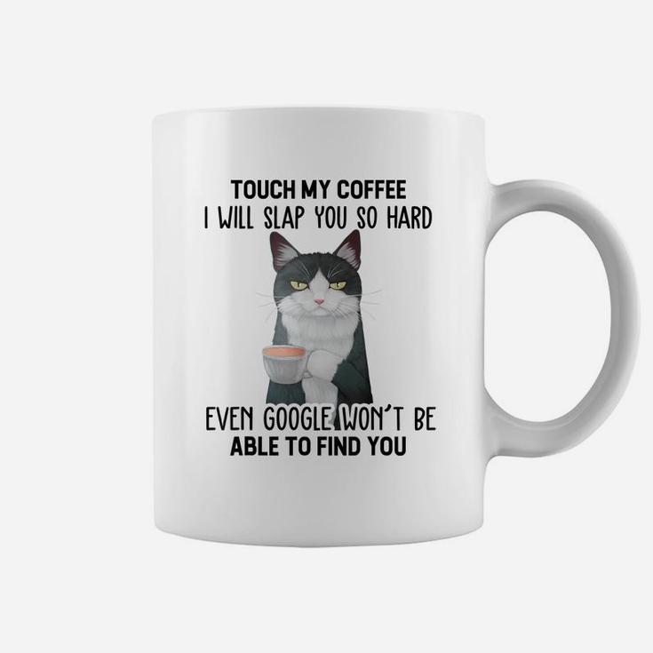 Touch My Coffee I Will Slap You So Hard Cat Coffee Lovers Coffee Mug