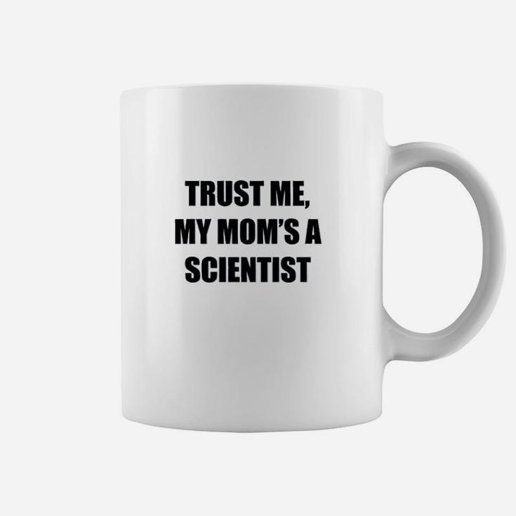 Trust Me My Moms A Scientist Coffee Mug